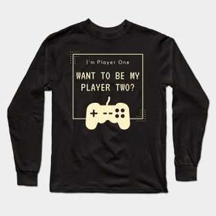 I'm Player One - Wanna Be My Player Two Long Sleeve T-Shirt